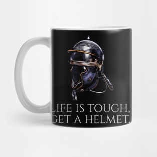 Ancient Rome - Life Is Tough, Get A Helmet - Roman Legionary Mug